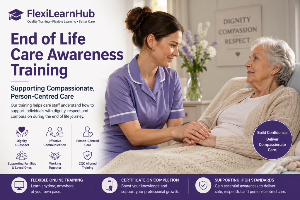 End of Life Care Awareness Training supporting compassionate, person-centred care, dignity, communication and emotional support within health and social care settings.
